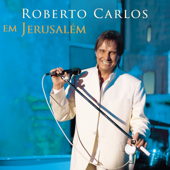 Roberto Carlos Em Jerusalém (Ao Vivo) - Roberto Carlos