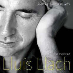 Amors Particulars - Les Cançons d'Amor de Lluís Llach - Lluís Llach