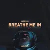 Breathe Me In - Single album lyrics, reviews, download