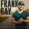 Country’d Look Good On You - Single