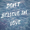 Don't Believe In Love - Single