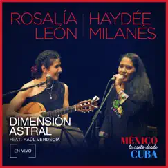 Dimensión Astral (En Vivo Desde Cuba) (feat. Haydée Milanés & Raúl Verdecia) - Single by Rosalía León album reviews, ratings, credits