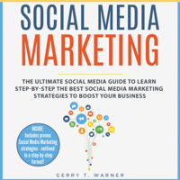 GERRY T. WARNER - Social Media Marketing: The Ultimate Guide to Learn Step-by-Step the Best Social Media Marketing Strategies to Boost Your Business (Unabridged) artwork