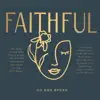 FAITHFUL: Go and Speak album lyrics, reviews, download