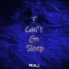 I Can't Go Sleep - Single album lyrics, reviews, download