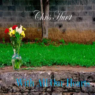 Album herunterladen Chris Hurst - With All Our Hearts