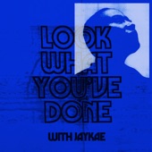 Look What You've Done (with Jaykae) artwork