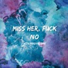 Miss Her, Fuck No (with Pardyalone) - Single