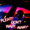 Please Don't Walk Away - Single album lyrics, reviews, download