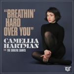 Camellia Hartman - Breathin' Hard (Over You) [feat. the Soulful Saints]