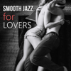 Smooth Jazz for Lovers – Sexy Jazz for Sensual & Romantic Evening, Instrumental Songs for Night Date, Piano & Saxophone Music - Sexual Piano Jazz Collection