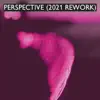 Perspective (2021 Rework) album lyrics, reviews, download