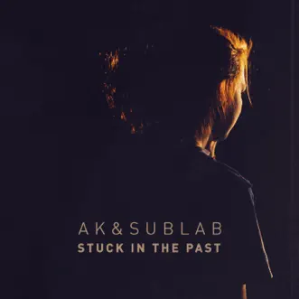 Stuck in the Past - Single by AK & Sublab album reviews, ratings, credits