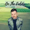 On the Fields - Single album lyrics, reviews, download
