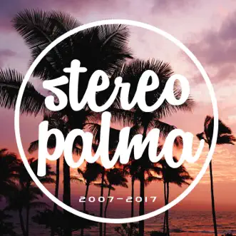 Stereo Palma 2007-2017 by Stereo Palma album reviews, ratings, credits