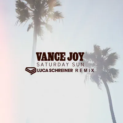 Saturday Sun (Luca Schreiner Remix) - Single - Vance Joy Saturday Sun (Luca Schreiner Remix) - Single - Vance Joy