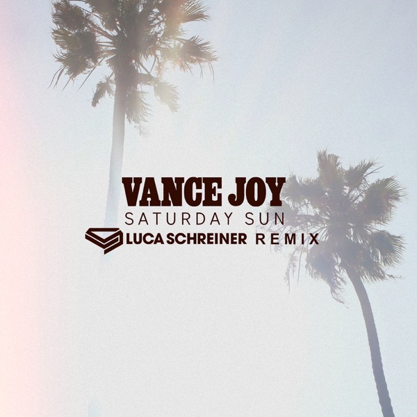Saturday Sun (Luca Schreiner Remix) - Single - Vance Joy