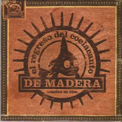 De Madera (En Vivo) - El Regreso del Coelacanto De Madera (En Vivo) - El Regreso del Coelacanto