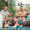 Cerveja e Uisque (feat. U-Black) - Single album lyrics, reviews, download