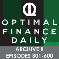 Optimal Finance Daily - ARCHIVE 2 - Episodes 301-600 ONLY podcast