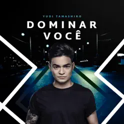 Dominar Você - Yudi Tamashiro