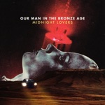 Our Man in the Bronze Age - Midnight Lovers