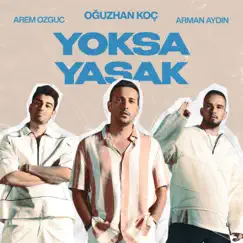 Yoksa Yasak - Single by Oğuzhan Koç, Arem Ozguc & Arman Aydin album reviews, ratings, credits