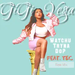 Watchu Tryna Do? Raw (VIP Mix) [feat. TEC] - Single by GiGi Vega album reviews, ratings, credits