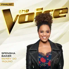 Merry Go ‘Round (The Voice Performance) - Single by Spensha Baker album reviews, ratings, credits