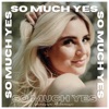 So Much Yes - Single