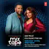 Aao Milo-Kya Mujhe Pyar Hai (From "T-Series Mixtape Rewind Season 3") - Single album lyrics, reviews, download