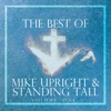 The Best of Mike Upright & Standing Tall, Vol. 1