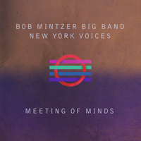 Bob Mintzer Big Band & New York Voices - Meeting of Minds (Live) artwork