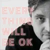 Everything Will Be Ok album lyrics, reviews, download
