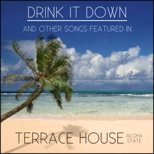 Drink It Down and Other Songs Featured in "Terrace House: Aloha State" - Single