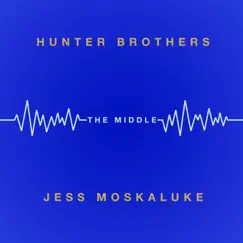 The Middle - Single by Hunter Brothers & Jess Moskaluke album reviews, ratings, credits