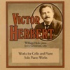 Victor Herbert: Works for Cello and Piano/Solo Piano Works, 2011