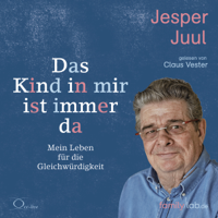 Jesper Juul - Das Kind in mir ist immer da: Mein Leben für die Gleichwürdigkeit artwork