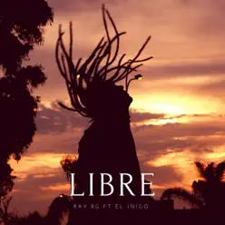 Libre (feat. El Iñigo) - Single - Ray BG Libre (feat. El Iñigo) - Single - Ray BG