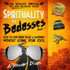 J. Stewart Dixon - Spirituality for Badasses: How to Find Inner Peace and Happiness Without Losing Your Cool (Unabridged) artwork