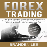 Branden Lee - Forex Trading: This Book Includes - Forex Trading: A Beginner's Guide & Forex Trading: Proven Forex Trading Money Making Strategy - Just 30 Minutes a Day (Unabridged) artwork