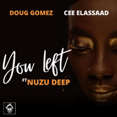 You Left (feat. Nuzu Deep) - EP - Doug Gomez & Cee ElAssaad