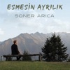 Soner Arıca - Esmesin Ayrılık