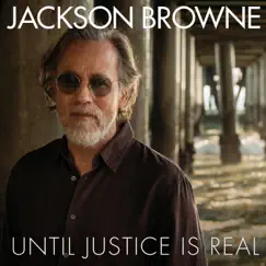 Until Justice Is Real (Radio Edit) - Single by Jackson Browne album reviews, ratings, credits