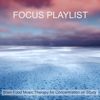 Focus Playlist – Brain Food Music Therapy for Concentration on Study - Focus & Ambient