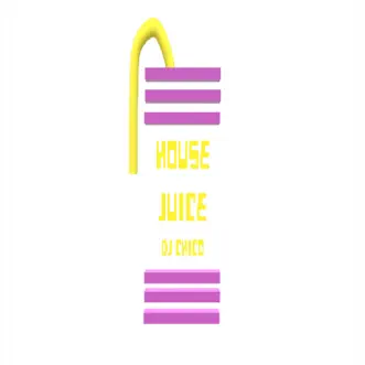 House Juice - Single by Dj Chico album reviews, ratings, credits