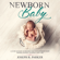 Joseph R. Parker - Newborn Baby: A Guide on How to Prepare for Your Newborn Baby. Proper Feeding, Sleeping, and Care (Unabridged)