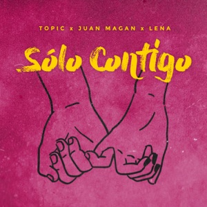 Topic, Juan Magán & Lena Sólo Contigo