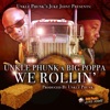 Unkle Phunk - We Rollin' (feat. Big Poppa)