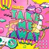 Take Me Away - Single album lyrics, reviews, download